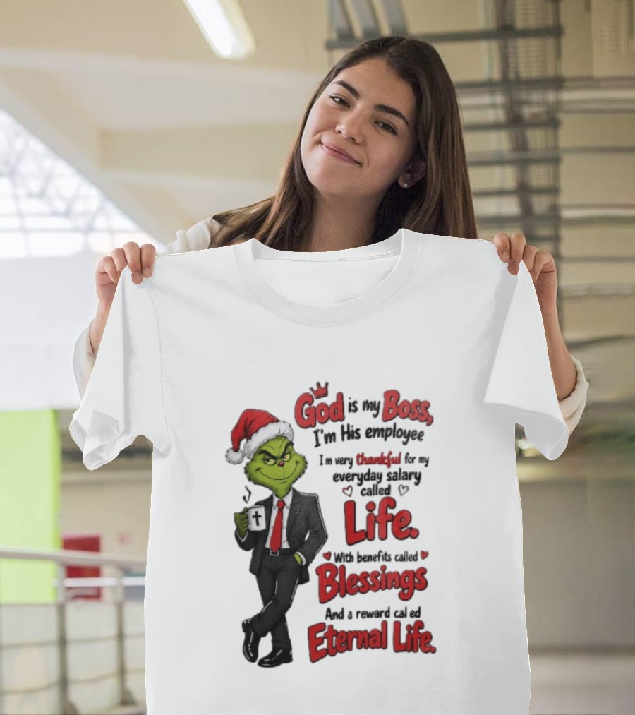God Is My Boss Grinch I'm His Employee Life Blessings Eternal Life T-Shirt