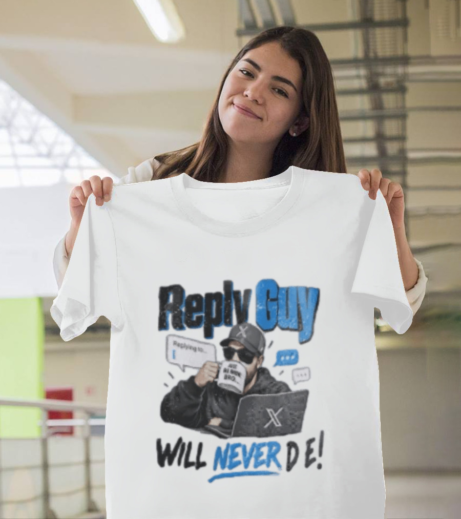 Reply Guy X Meme Humor Will Never Die Internet Culture T-Shirt
