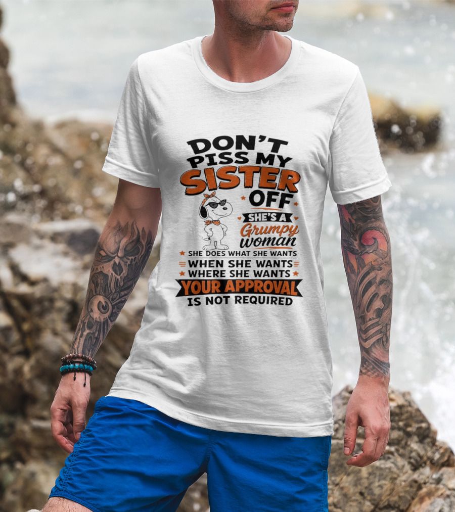Snoopy Don't Piss My Sister Off She's A Grumpy Woman Your Approval Is Not Required T-Shirt