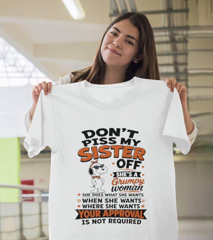 Snoopy Don't Piss My Sister Off She's A Grumpy Woman Your Approval Is Not Required T-Shirt