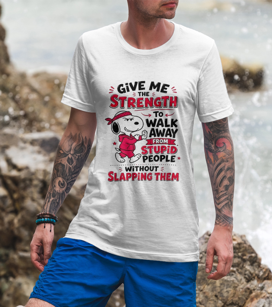 Snoopy Give Me The Strength To Walk Away From Stupid People Without Slapping Them T-Shirt