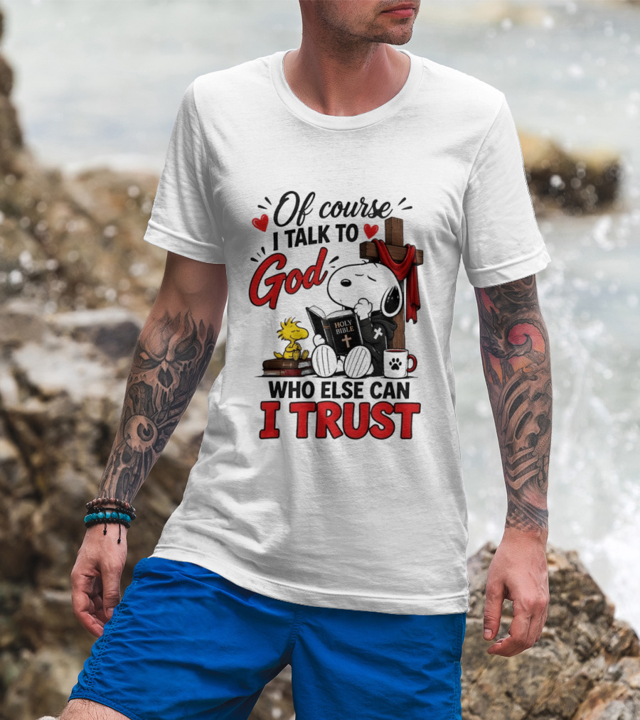 Snoopy Woodstock Cross Of Course I Talk To God Who Else Can I Trust T-Shirt