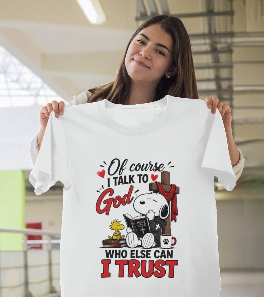 Snoopy Woodstock Cross Of Course I Talk To God Who Else Can I Trust T-Shirt