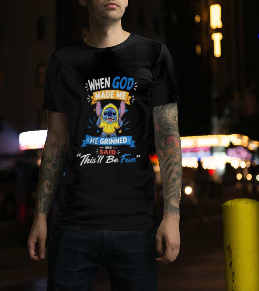 When God Made Me He Grinned And Said Thisll Be Fun Stitch T-Shirt