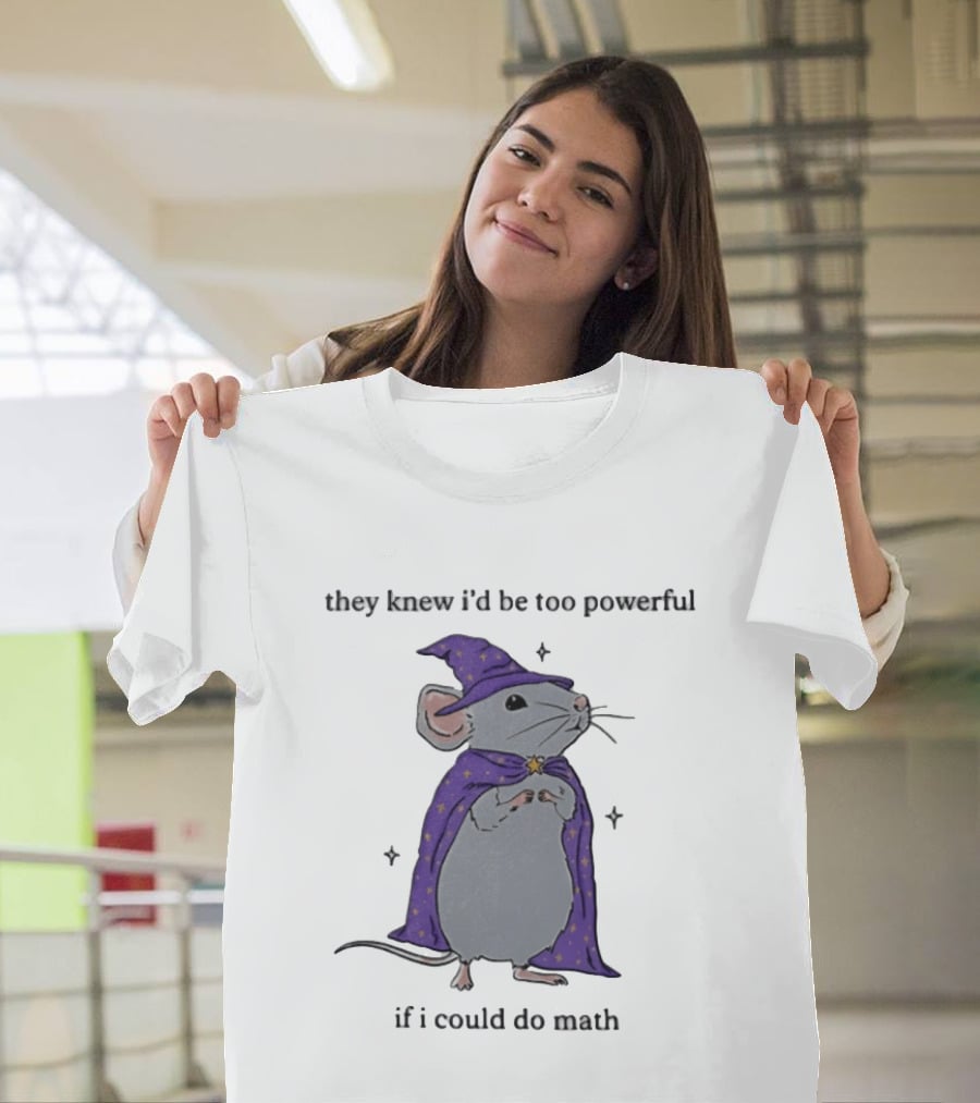 They Knew I'd Be Too Powerful If I Could Do Math Wizard Mouse In Purple Cloak And Hat T-Shirt