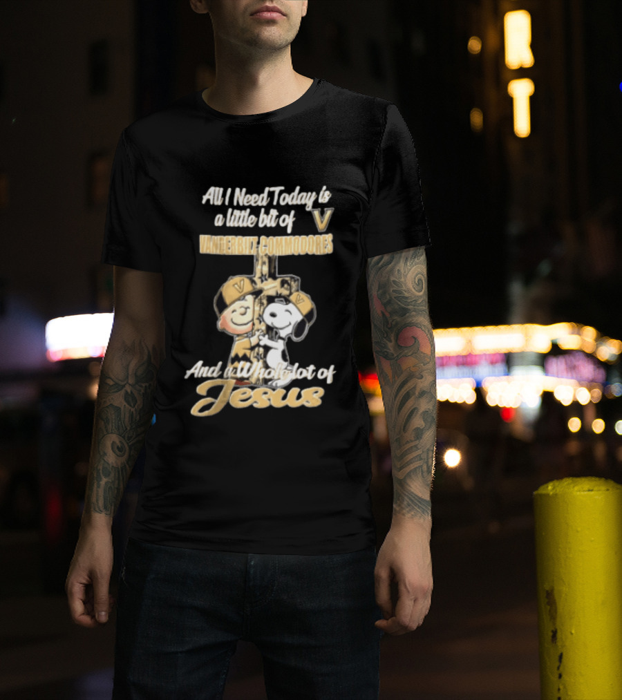 All I Need Today Is A Little Bit Of Vanderbilt Commodores And A Whole Lot Of Jesus Charlie Brown Snoopy T-Shirt