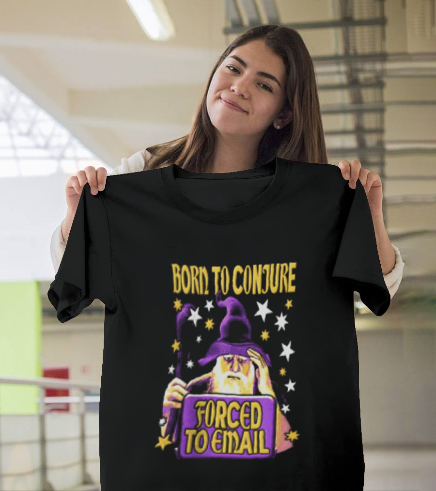 Wizard Born To Conjure Forced To Email Magic T-Shirt