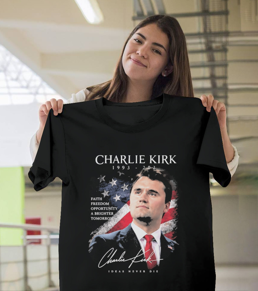 Charlie Kirk 1993 2025 Faith Freedom Opportunity Ideas Never Die T-Shirt