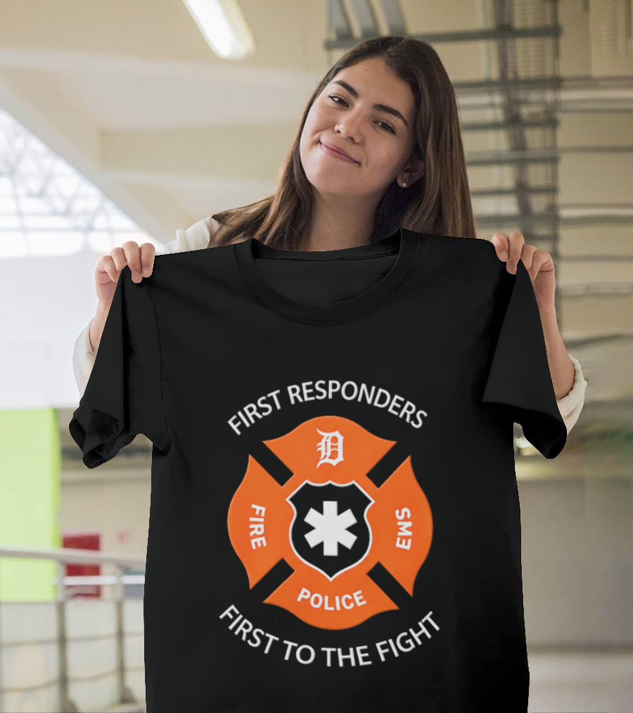Detroit Tigers First Responders Fire Police EMS First To The Fight T-Shirt