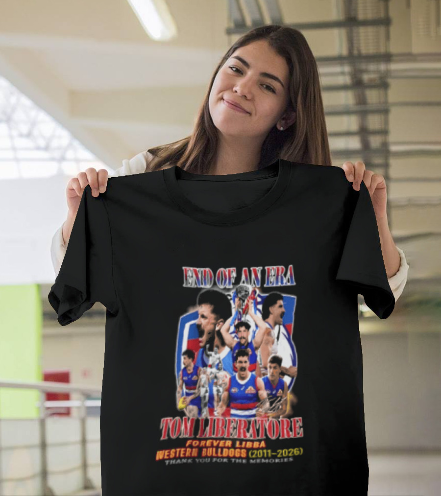 End Of An Era Tom Liberatore Forever Libba Western Bulldogs 2011 2026 Thank You For The Memories T-Shirt