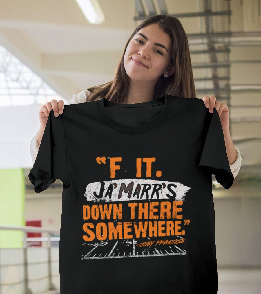 F It Ja'Marr's Down There Somewhere" Football Field Quote By Joey Franchise T-Shirt