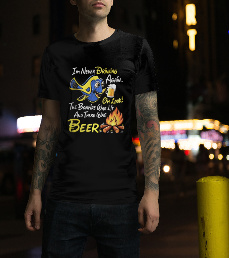 Im Never Drinking Again Oh Look The Bonfire Was Lit And There Was Beer Blue Fish Foamy Campfire T-Shirt