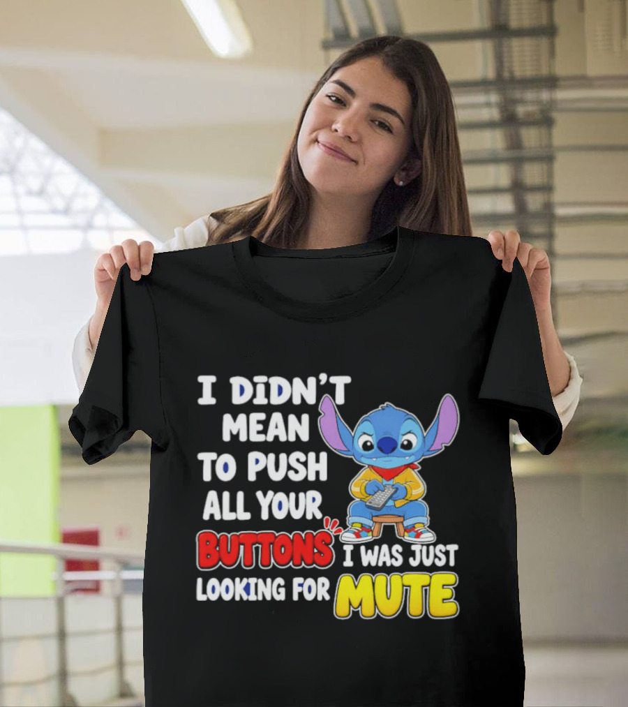 I Didn't Mean To Push All Your Buttons Just Looking For Mute Stitch T-Shirt