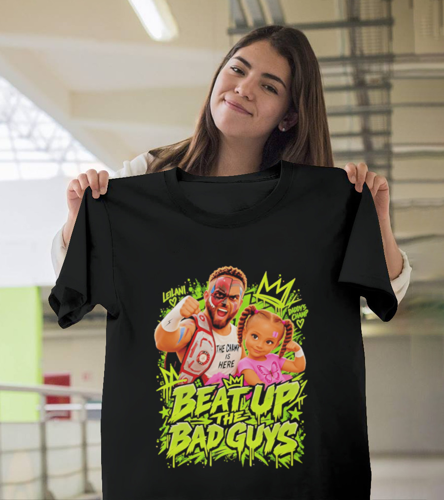 The King Is Here Beat Up The Bad Guys Leilani Daddy's Champ T-Shirt