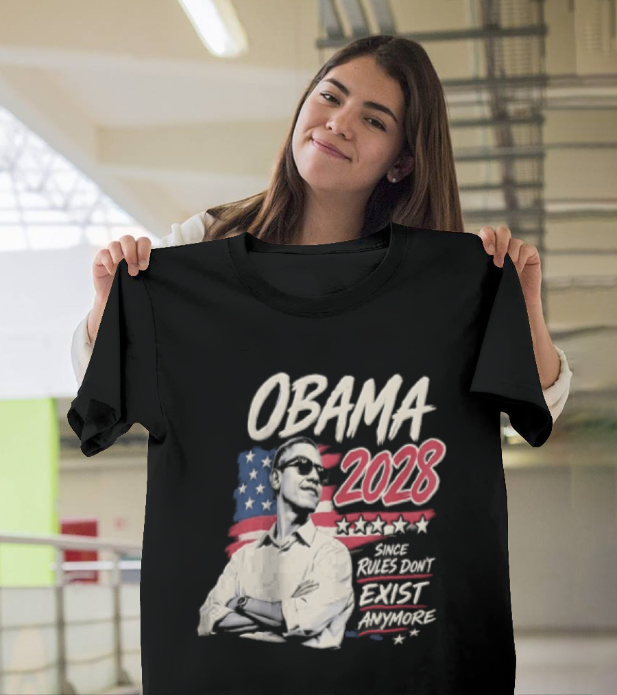 Obama 2028 Since Rules Dont Exist Anymore Barack Obama Flag T-Shirt