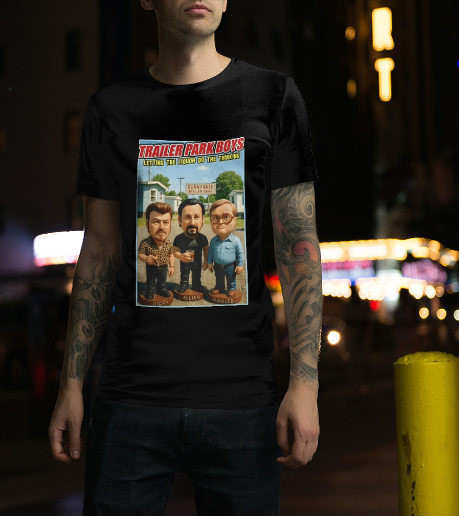 Trailer Park Boys Letting The Liquor Do The Thinking Ricky Julian Bubbles Sunnyvale Trailer Park Sign T-Shirt