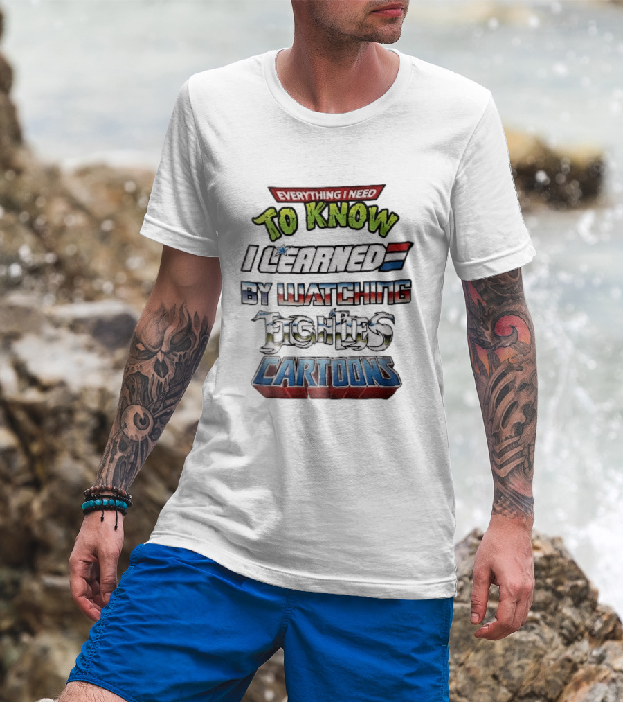 Everything I Need To Know I Learned By Ing Eighties Cartoons T-Shirt