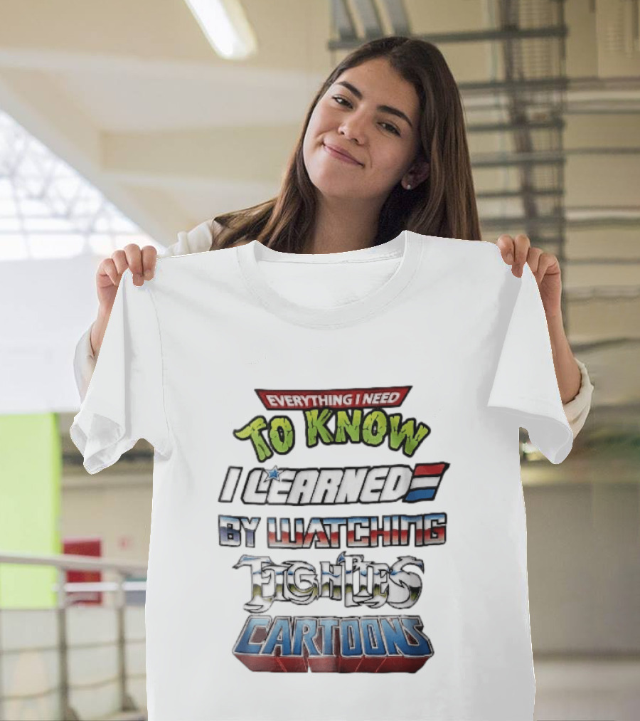 Everything I Need To Know I Learned By Ing Eighties Cartoons T-Shirt