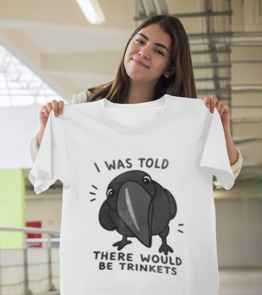 I Was Told There Would Be Trinkets Crow T-Shirt