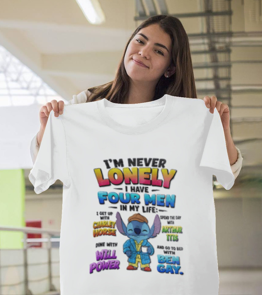 I'm Never Lonely I Have Four Men In My Life Stitch Chadler Horse Arthur Itis Will Power Ben Gay T-Shirt