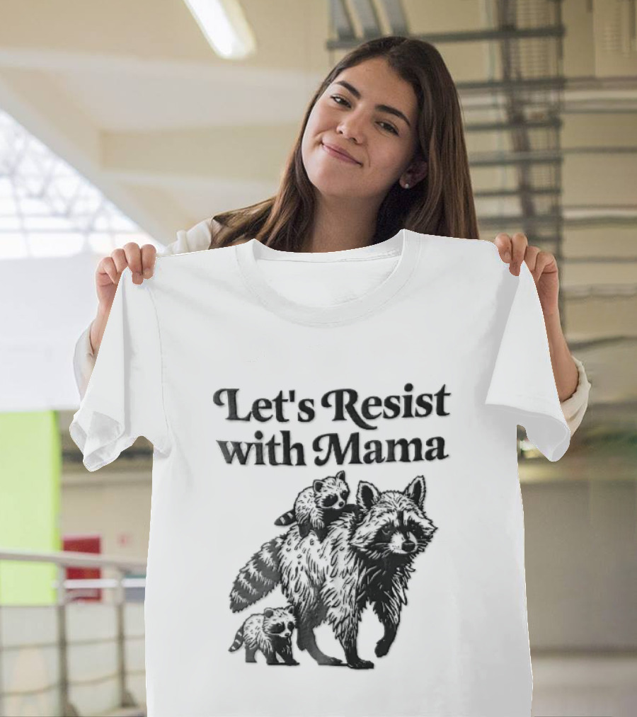 Let's Resist With Mama Raccoon And Two Baby Kits T-Shirt