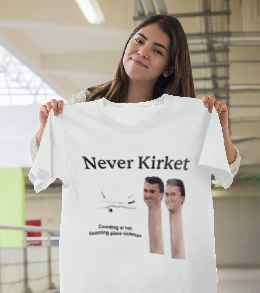 Never Kirket Counting Or Not Counting Plane Violence Image T-Shirt