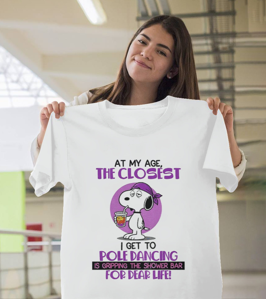 Snoopy At My Age The Closest I Get To Pole Dancing Gripping The Shower Bar T-Shirt