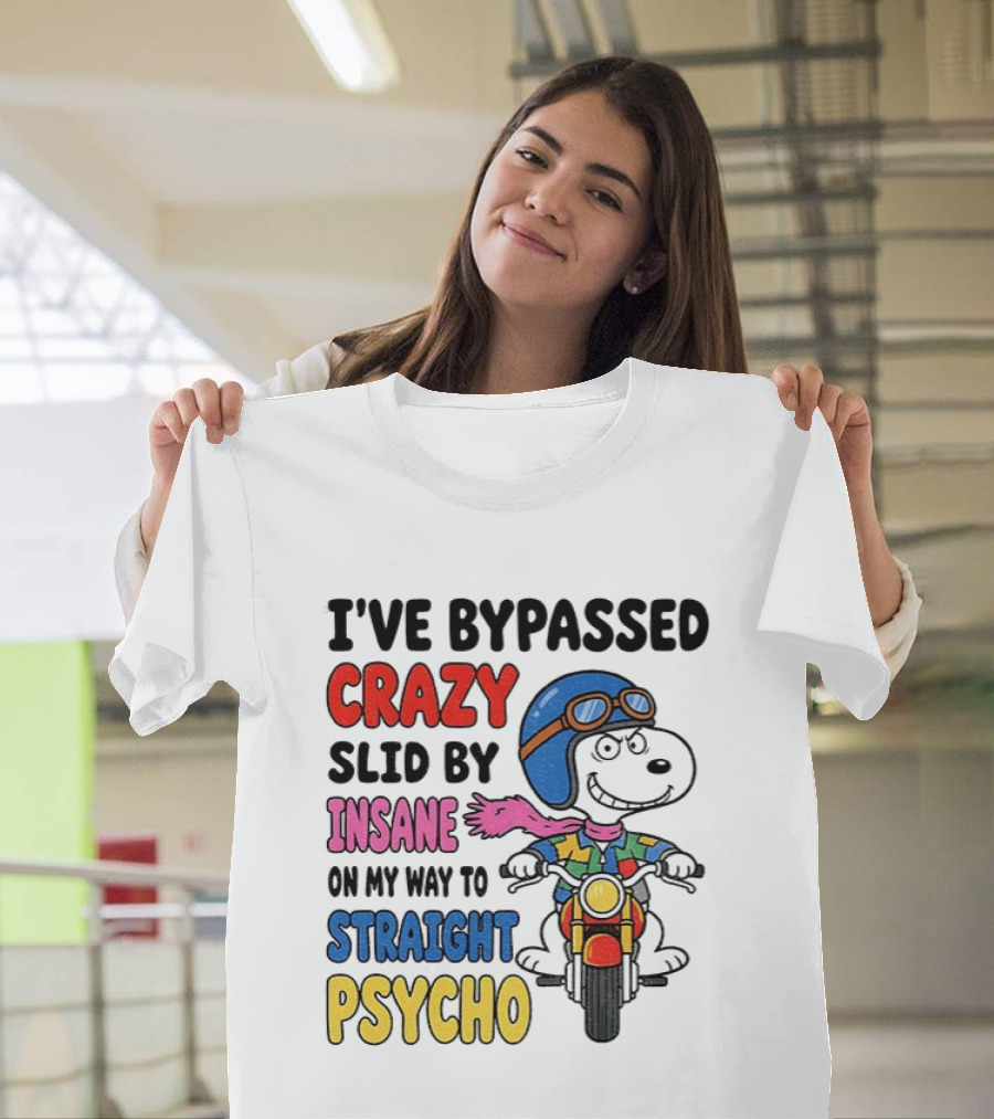 I've Bypassed Crazy Slid By Insane On My Way To Straight Psycho Snoopy Motorcycle T-Shirt