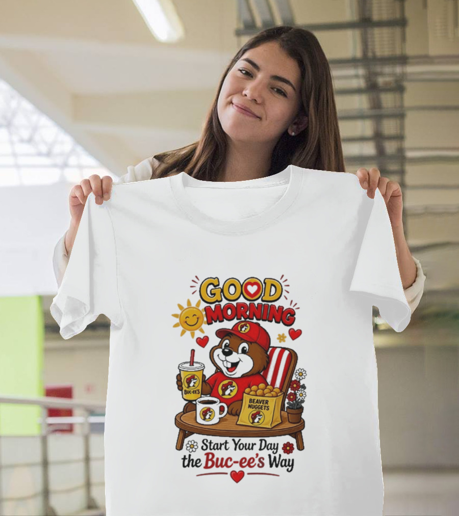 Good Morning Beaver Nuggets Buc Ee's Start Your Day The Buc Ee's Way T-Shirt