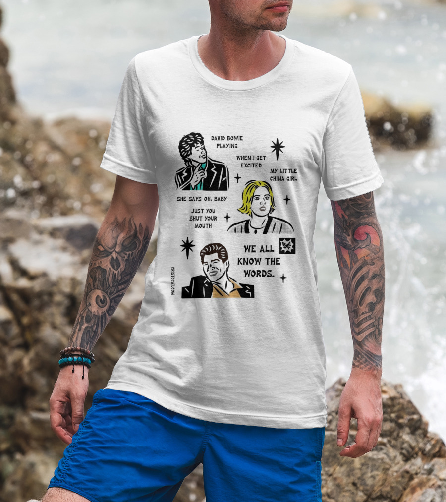 David Bowie Playing When I Get Excited My Little China Girl Oh Baby Just You Shut Your Mouth We All Know The Words T-Shirt