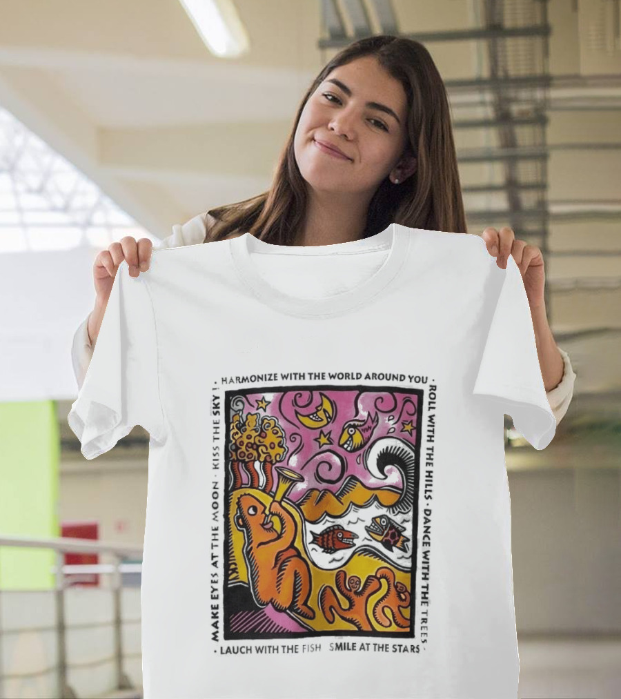Harmonize With The World Around You Laugh With The Fish Dance With The Stars Kiss The Earth T-Shirt