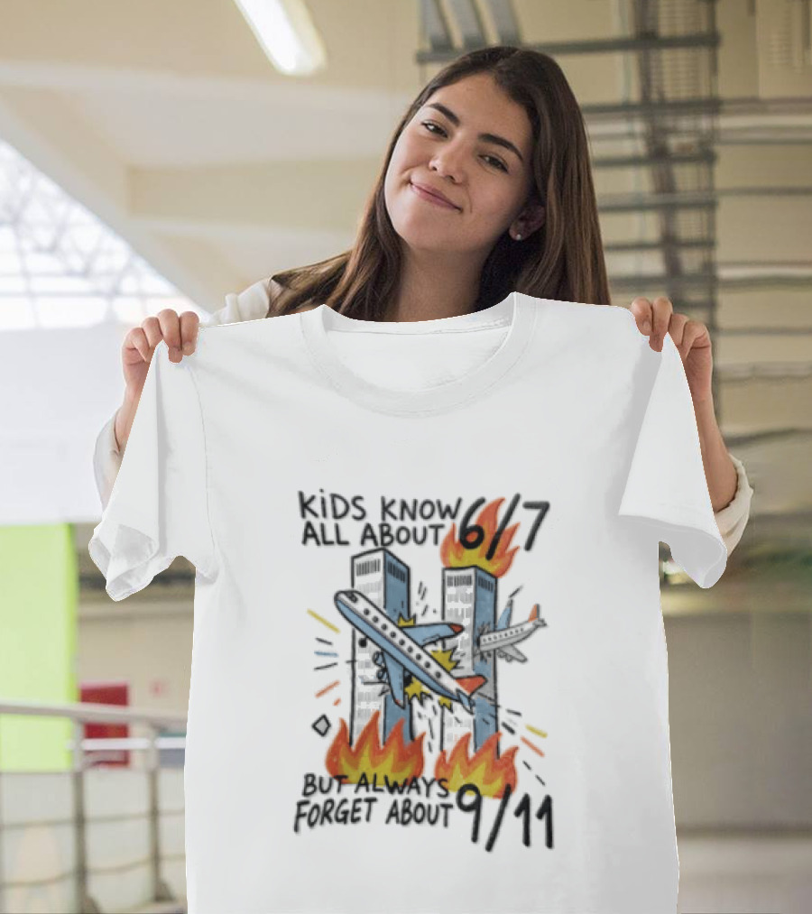 Know All About 6 7 But Always Forget About 9 11 World Trade Center T-Shirt