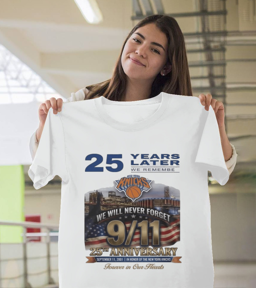 New York Knicks 9.11 We Will Never Forget 25th Anniversary September 11 2001 In Honor 25 Years Later Forever In Our Hearts T-Shirt