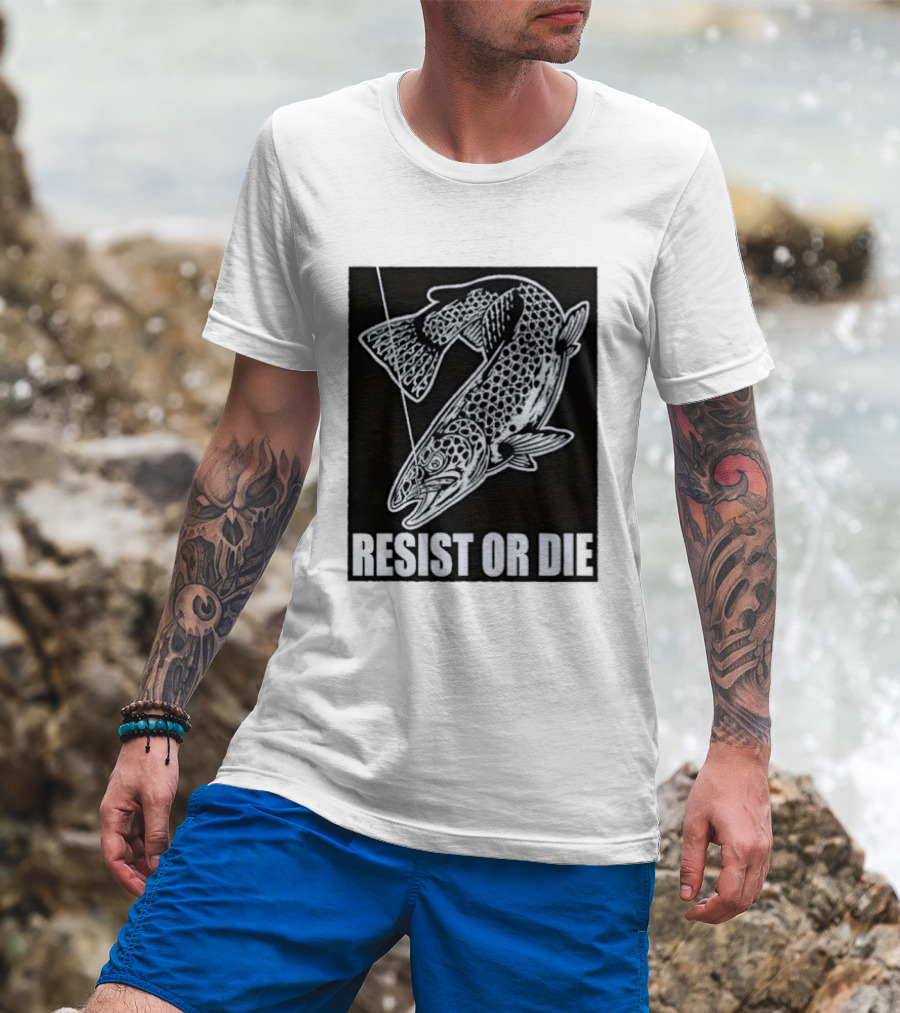 Resist Or Die Original Trout Fish Angler Fishing T-Shirt