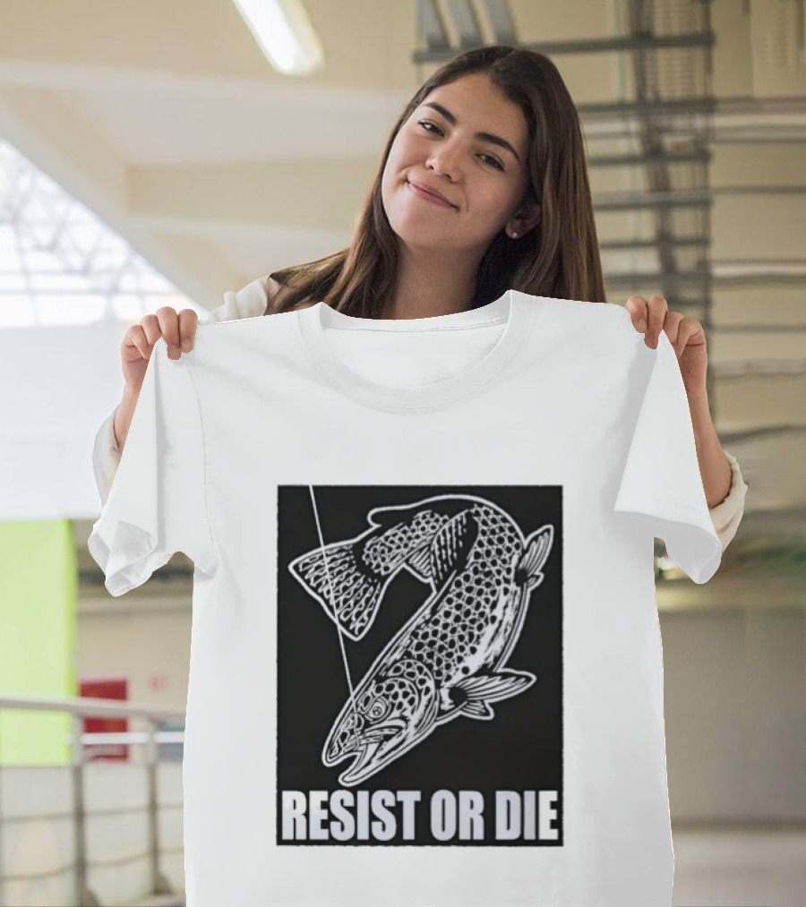 Resist Or Die Original Trout Fish Angler Fishing T-Shirt