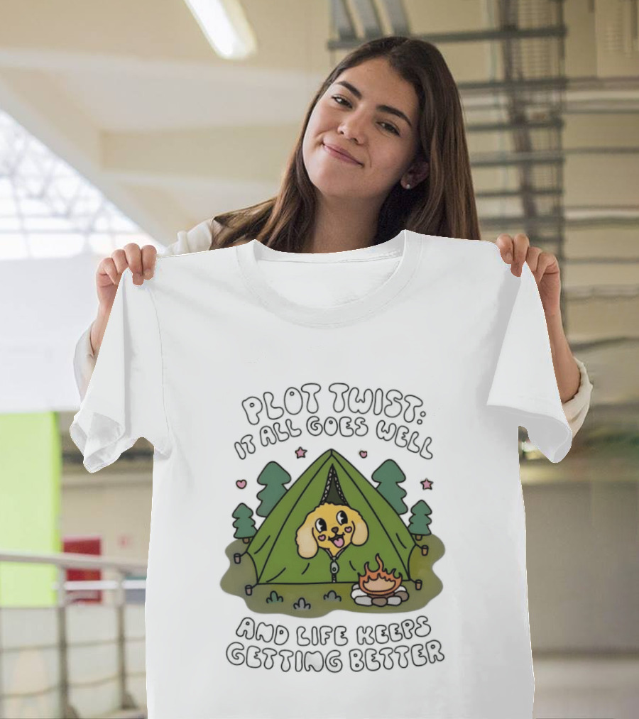 Plot Twist It All Goes Well Life Keeps Getting Better Camping Dog Tent Campfire Scene T-Shirt