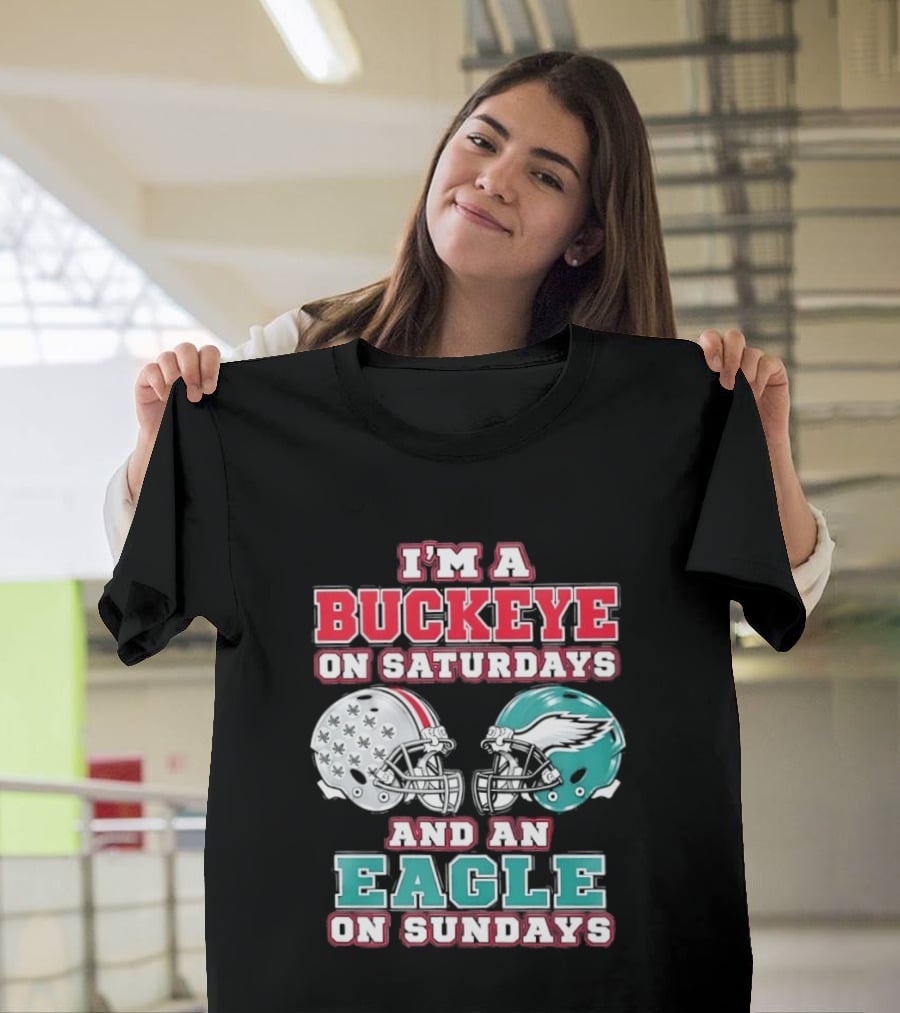 I'm A Buckeye On Saturdays And An Eagle On Sundays Football Helmets T-Shirt