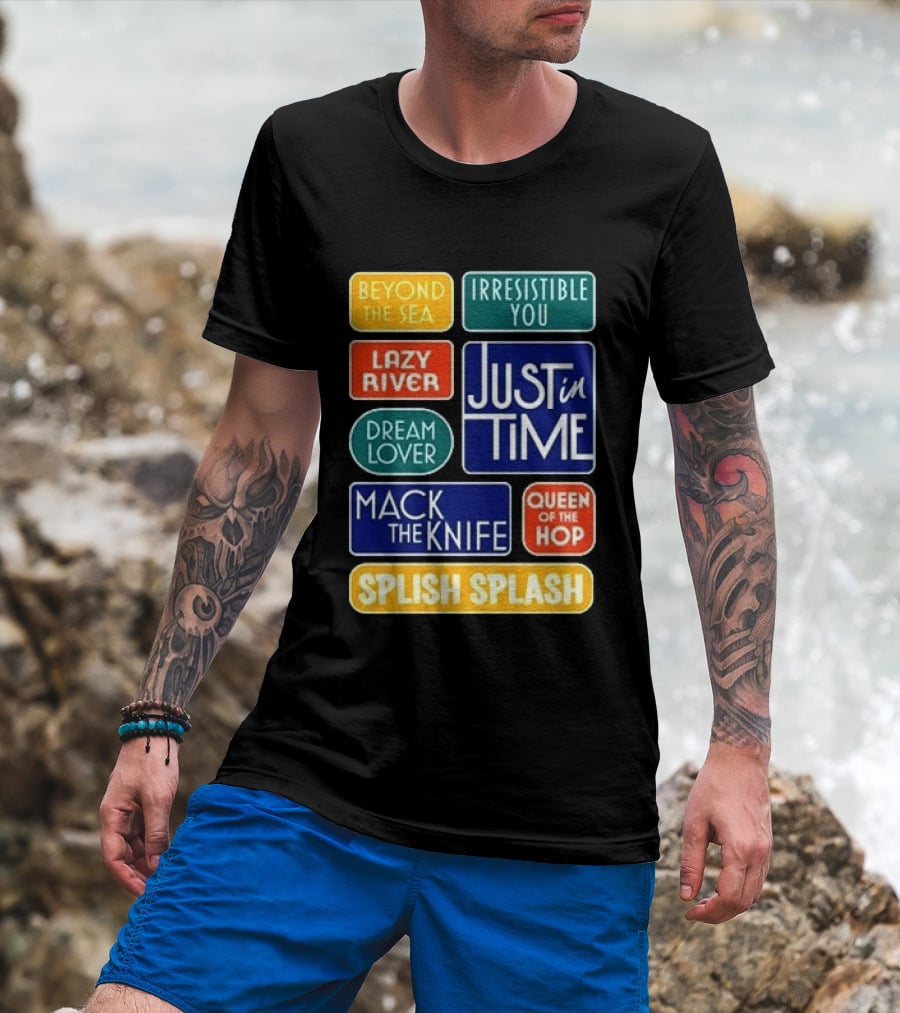 Broadway Merchandise Just In Time Song Titles Beyond The Sea Irresistible You Lazy River Dream Lover Mack The Knife Queen Of The Hop Splish Splash T-Shirt