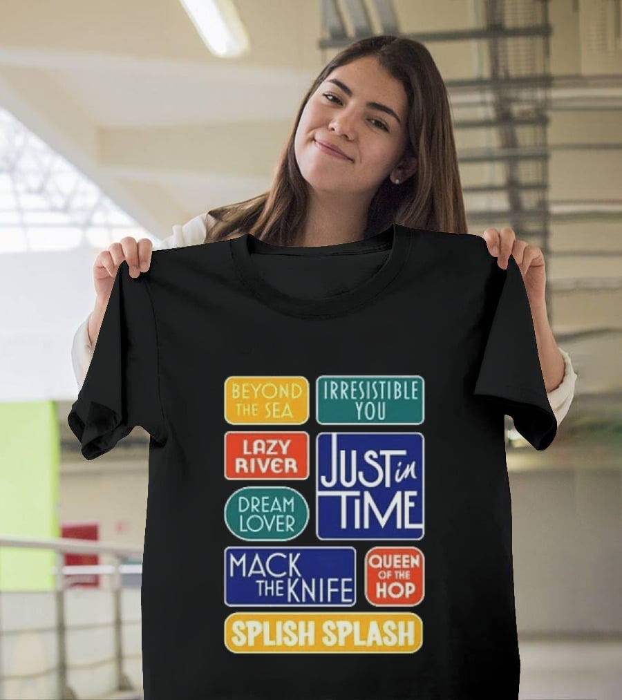 Broadway Merchandise Just In Time Song Titles Beyond The Sea Irresistible You Lazy River Dream Lover Mack The Knife Queen Of The Hop Splish Splash T-Shirt