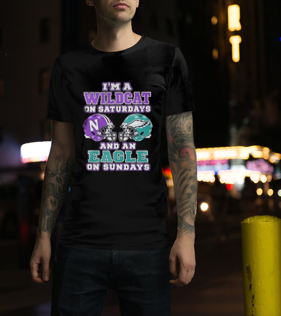 I'm A Wildcat On Saturdays Northwestern N Helmet And An Eagle On Sundays NFL Helmet T-Shirt