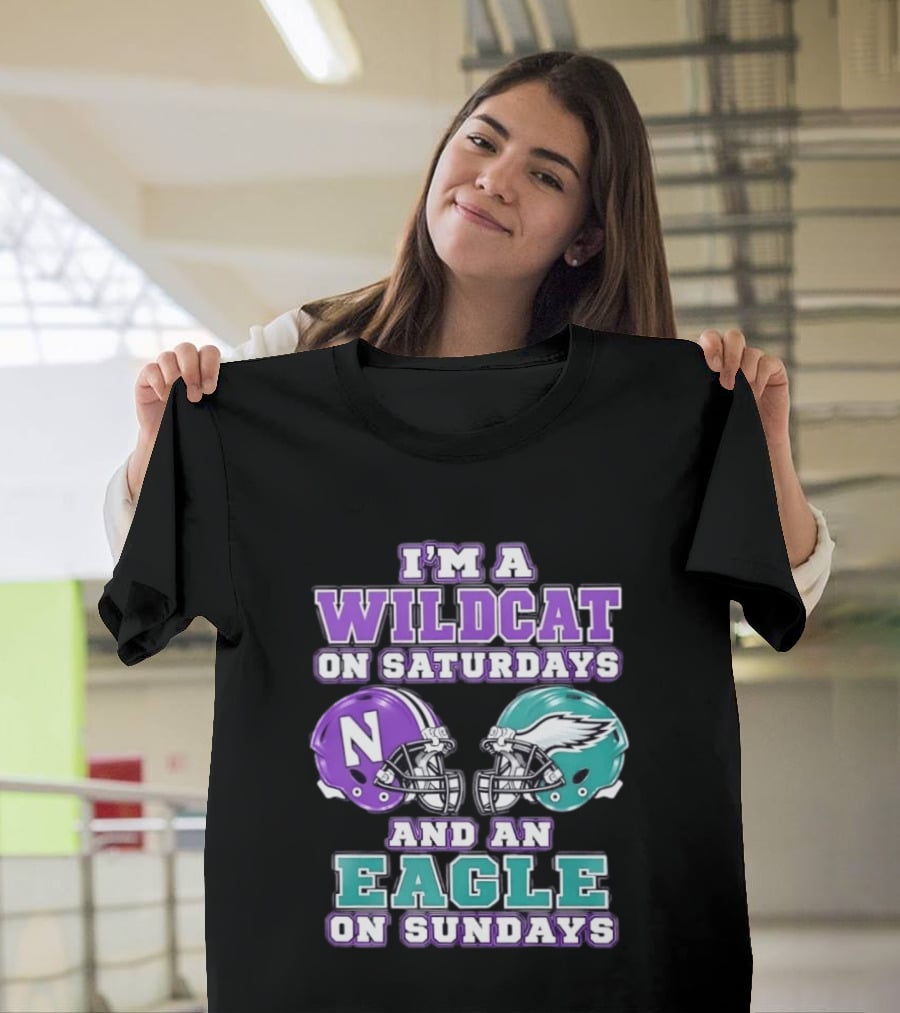 I'm A Wildcat On Saturdays Northwestern N Helmet And An Eagle On Sundays NFL Helmet T-Shirt