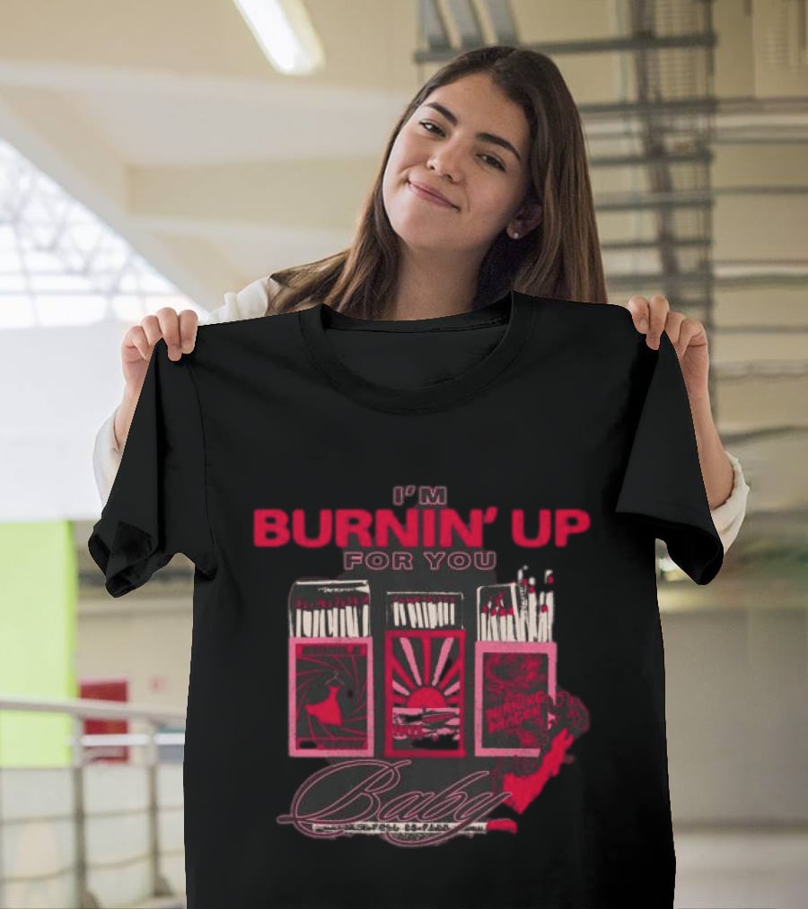 I'm Burnin' Up For You Baby Matchbox T-Shirt