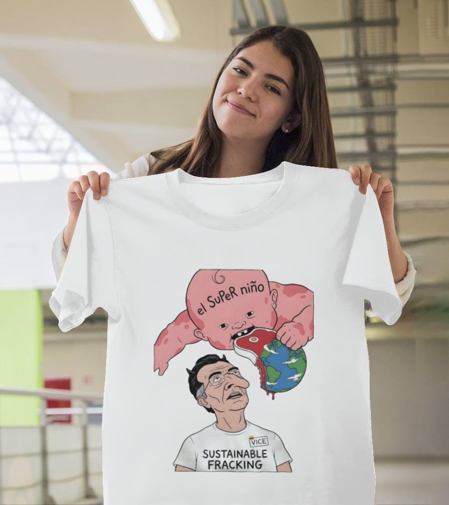 El Super Niño VICE Sustainable Fracking Political Cartoon Earth T-Shirt