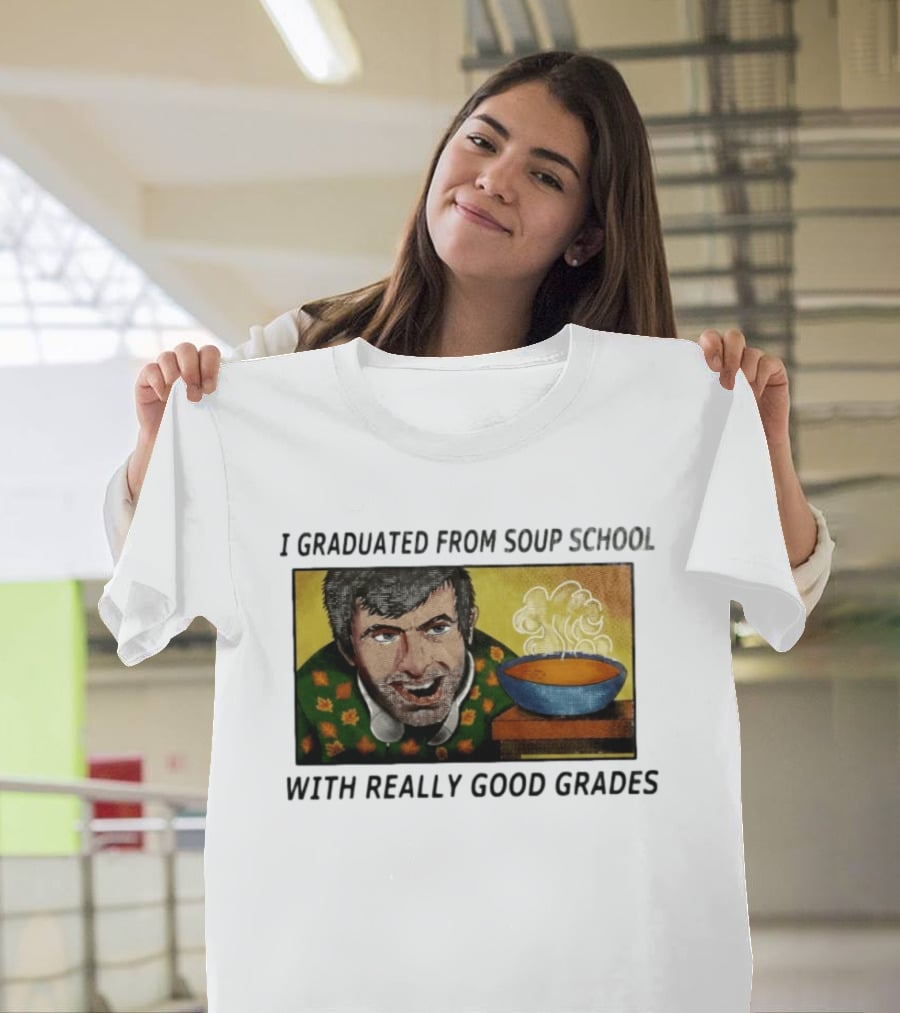 I Graduated From Soup School With Really Good Grades Text With Man And Soup Bowl T-Shirt