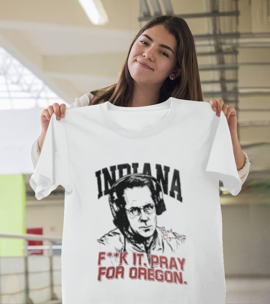 Indiana Coach Curt Cignetti F*ck It Pray For Oregon T-Shirt