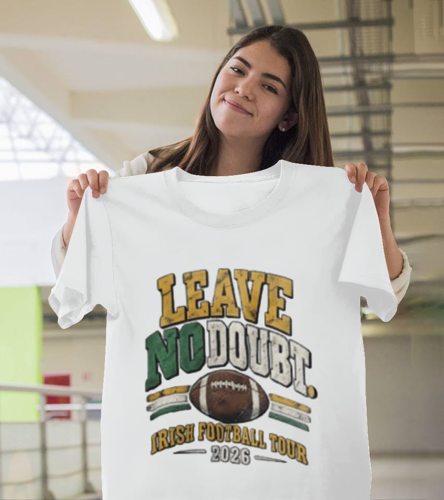 Leave No Doubt Irish Football Tour 2026 Game Day Football T-Shirt