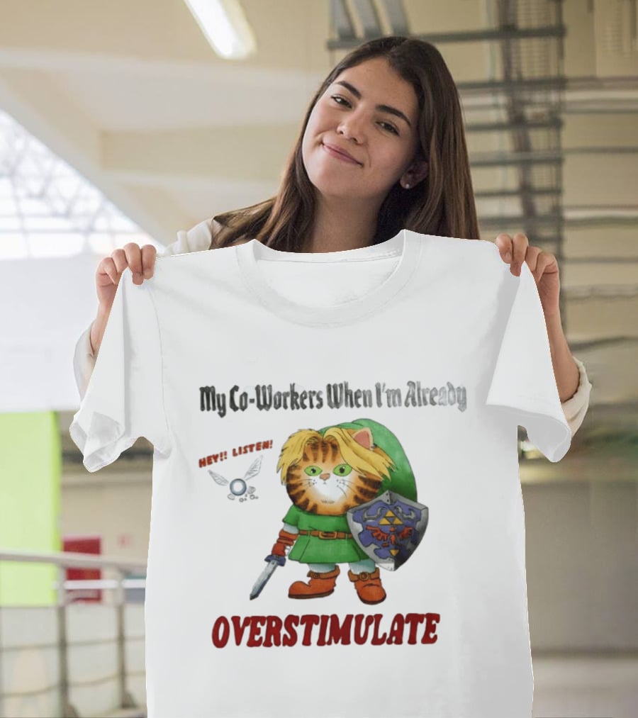 My Co Workers When I'm Already Overstimulated Link Cat Hey Listen T-Shirt