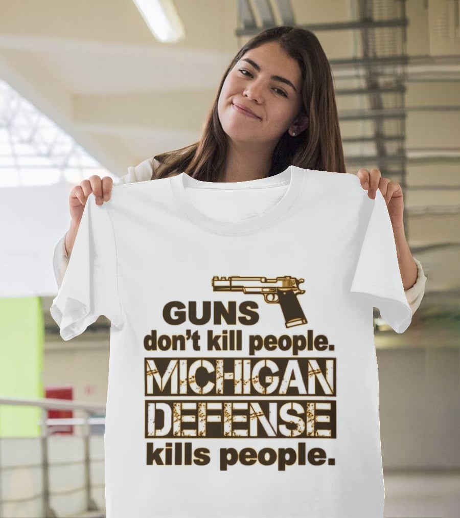 Guns Don't Kill People Michigan Defense Kills People T-Shirt