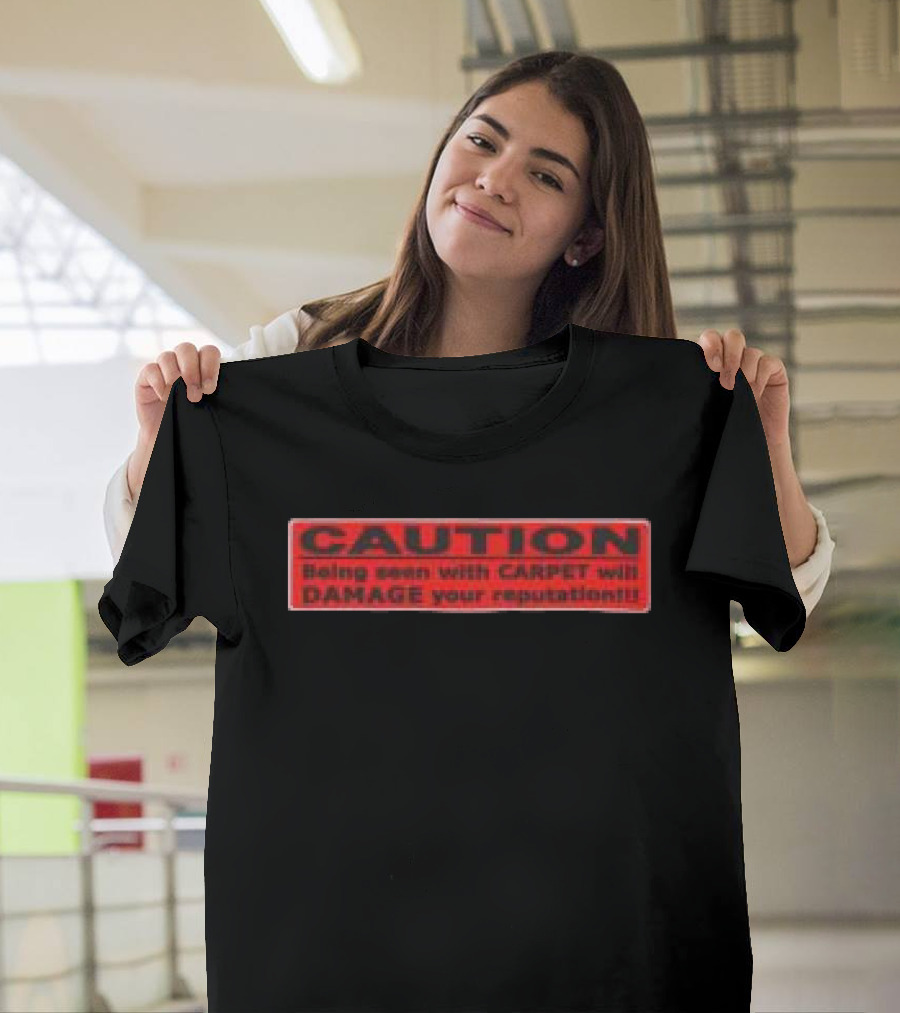 Caution Being Seen With Carpet Will Damage Your Reputation Biohazard Black T-Shirt