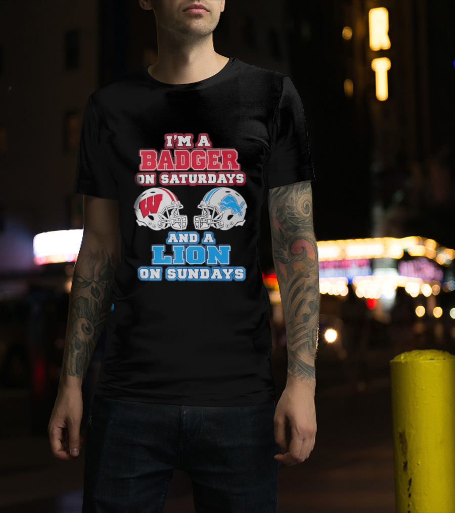 I'm A Badger On Saturdays And A Lion On Sundays Football Fan Wisconsin Detroit T-Shirt